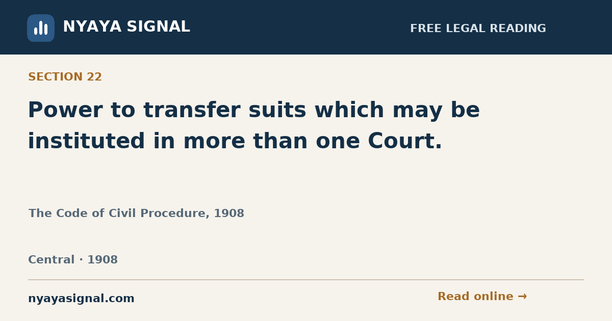 Section 22 — Power to transfer suits which may be instituted in more than one Court. | The Code of Civil Procedure, 1908 | NYAYA SIGNAL