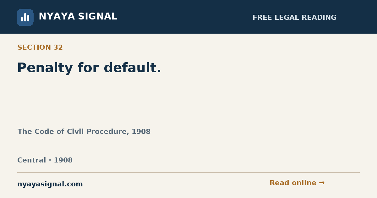 Section 32 — Penalty for default. | The Code of Civil Procedure, 1908 | NYAYA SIGNAL