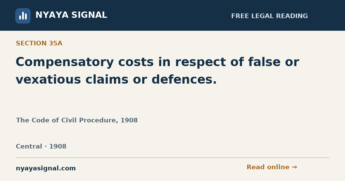 Section 35A — Compensatory costs in respect of false or vexatious claims or defences. | The Code of Civil Procedure, 1908 | NYAYA SIGNAL