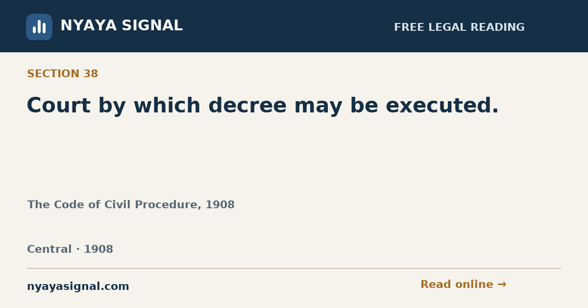 Section 38 — Court by which decree may be executed. | The Code of Civil Procedure, 1908 | NYAYA SIGNAL