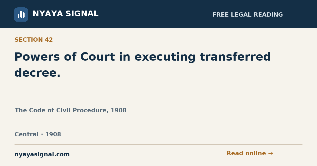 Section 42 — Powers of Court in executing transferred decree. | The Code of Civil Procedure, 1908 | NYAYA SIGNAL