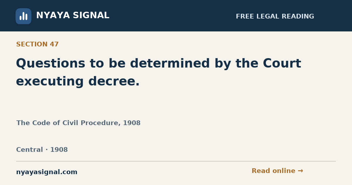 Section 47 — Questions to be determined by the Court executing decree. | The Code of Civil Procedure, 1908 | NYAYA SIGNAL