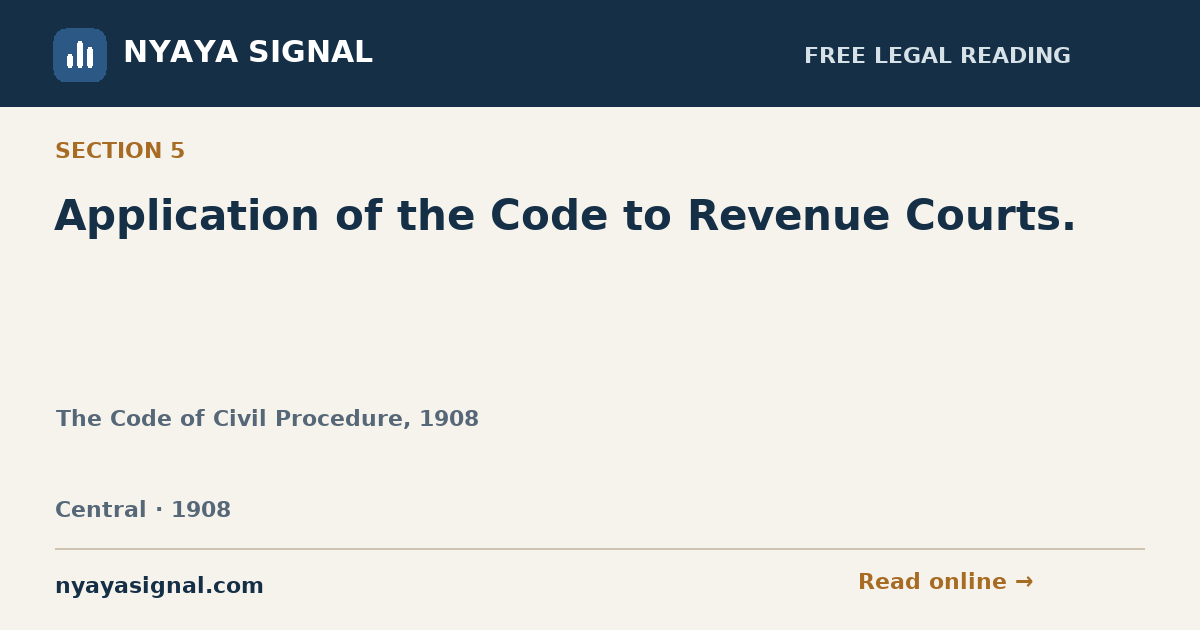 Section 5 — Application of the Code to Revenue Courts. | The Code of Civil Procedure, 1908 | NYAYA SIGNAL
