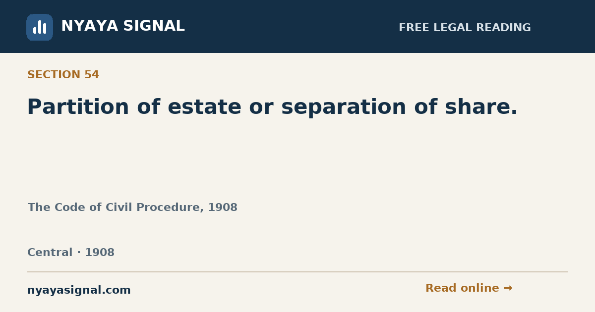 Section 54 — Partition of estate or separation of share. | The Code of Civil Procedure, 1908 | NYAYA SIGNAL