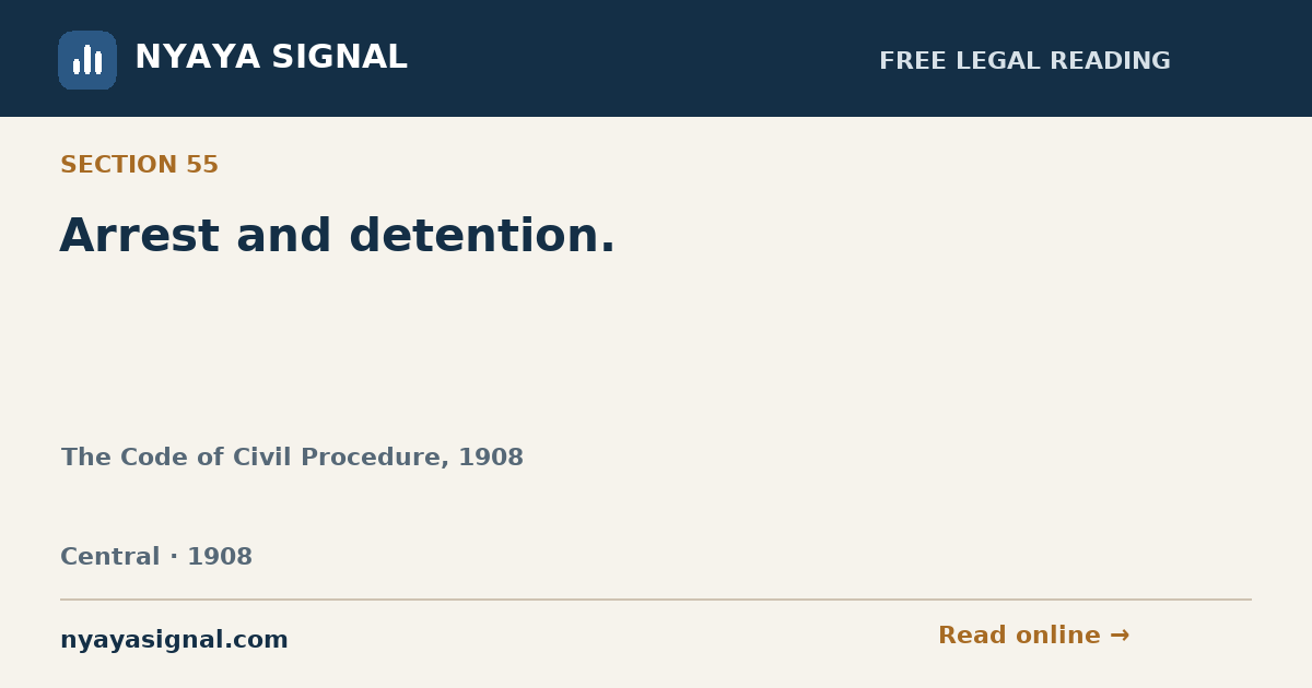 Section 55 — Arrest and detention. | The Code of Civil Procedure, 1908 | NYAYA SIGNAL
