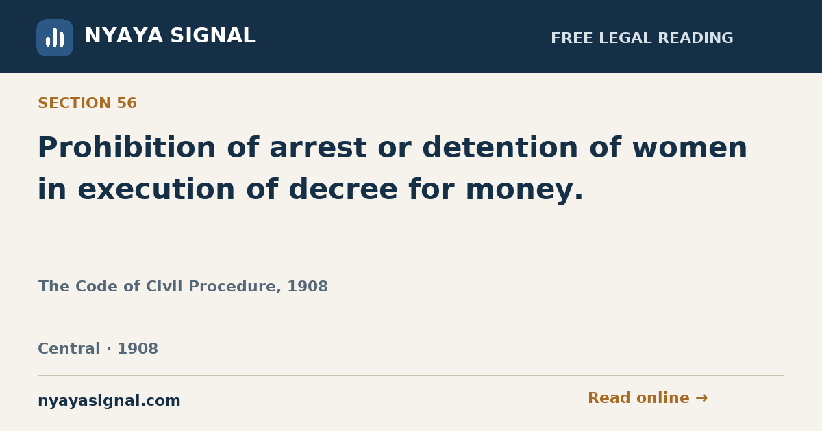 Section 56 — Prohibition of arrest or detention of women in execution of decree for money. | The Code of Civil Procedure, 1908 | NYAYA SIGNAL