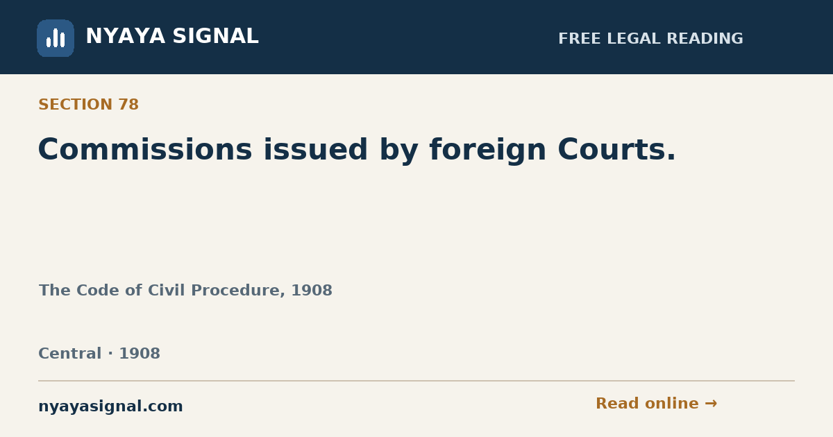 Section 78 — Commissions issued by foreign Courts. | The Code of Civil Procedure, 1908 | NYAYA SIGNAL