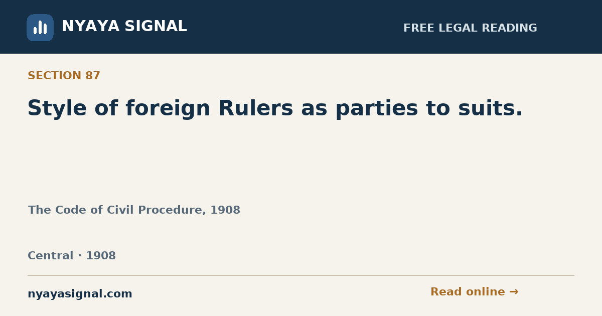 Section 87 — Style of foreign Rulers as parties to suits. | The Code of Civil Procedure, 1908 | NYAYA SIGNAL