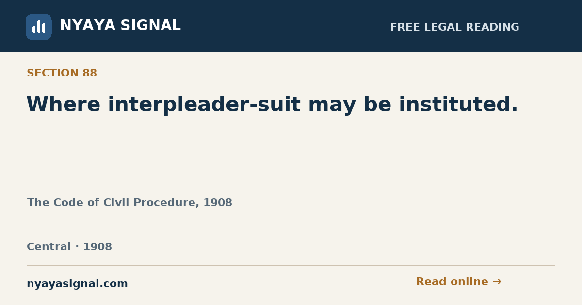 Section 88 — Where interpleader-suit may be instituted. | The Code of Civil Procedure, 1908 | NYAYA SIGNAL