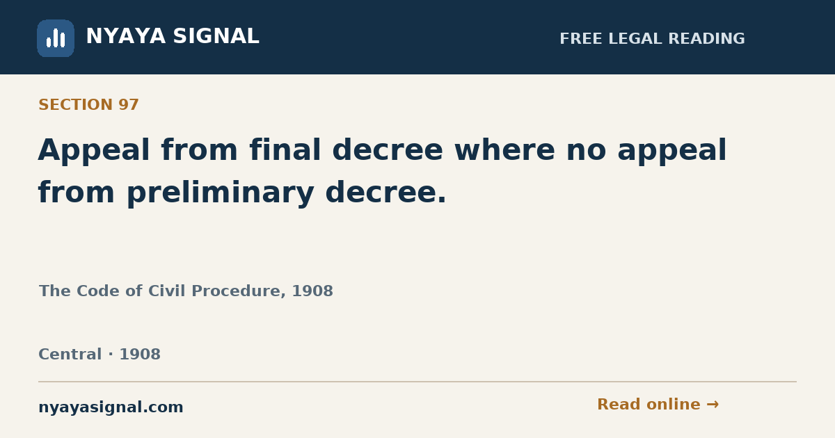 Section 97 — Appeal from final decree where no appeal from preliminary decree. | The Code of Civil Procedure, 1908 | NYAYA SIGNAL