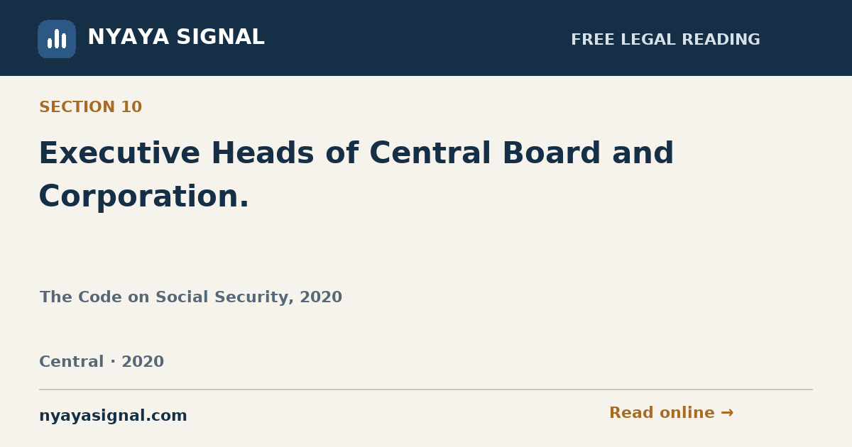 Section 10 — Executive Heads of Central Board and Corporation. | The Code on Social Security, 2020 | NYAYA SIGNAL