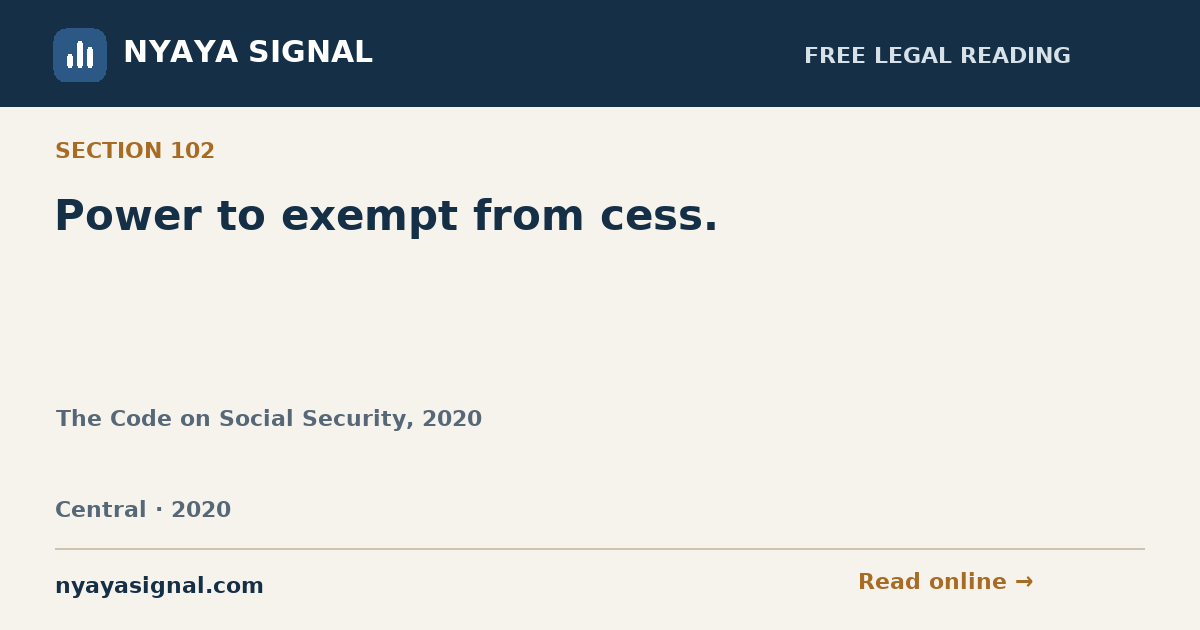 Section 102 — Power to exempt from cess. | The Code on Social Security, 2020 | NYAYA SIGNAL