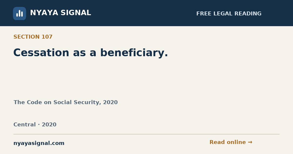 Section 107 — Cessation as a beneficiary. | The Code on Social Security, 2020 | NYAYA SIGNAL