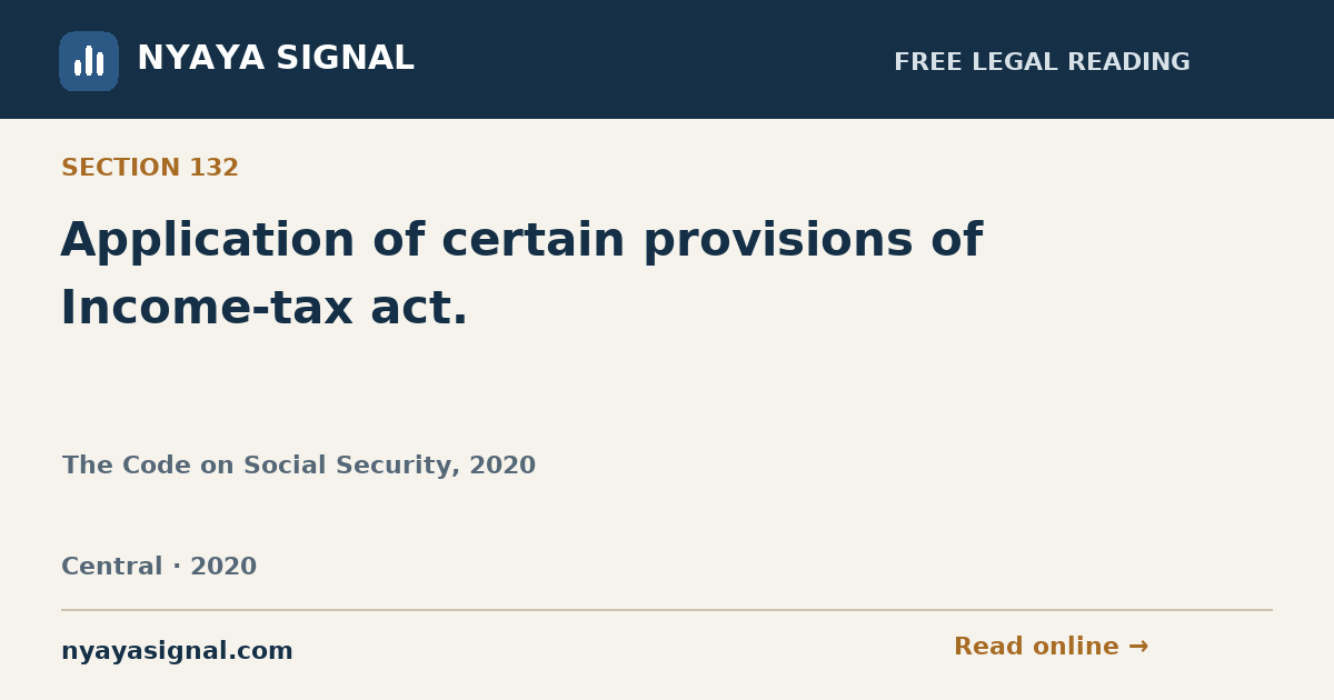 Section 132 — Application of certain provisions of Income-tax act. | The Code on Social Security, 2020 | NYAYA SIGNAL