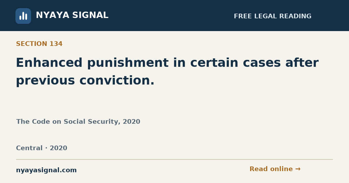 Section 134 — Enhanced punishment in certain cases after previous conviction. | The Code on Social Security, 2020 | NYAYA SIGNAL