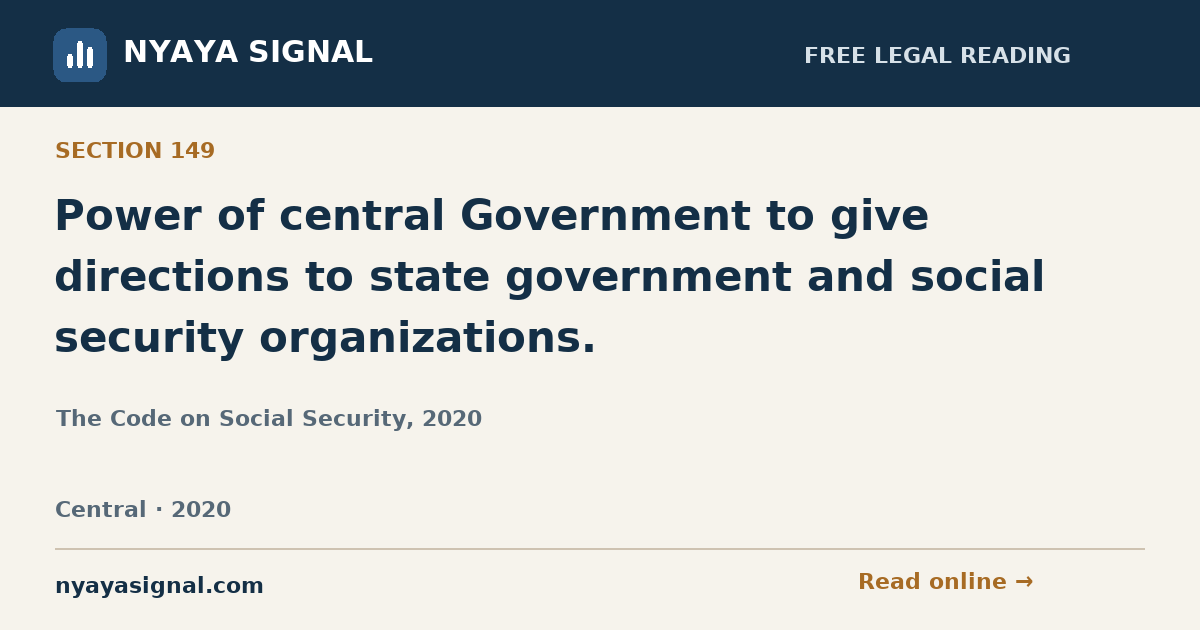Section 149 — Power of central Government to give directions to state government and social security organizations. | The Code on Social Security, 2020 | NYAYA SIGNAL
