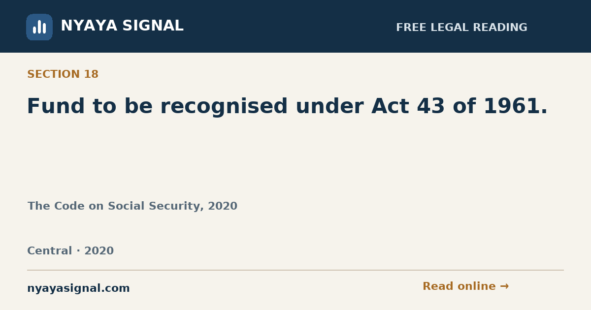 Section 18 — Fund to be recognised under Act 43 of 1961. | The Code on Social Security, 2020 | NYAYA SIGNAL