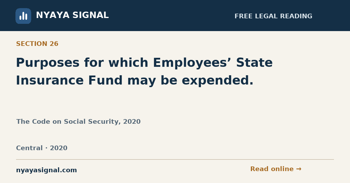 Section 26 — Purposes for which Employees’ State Insurance Fund may be expended. | The Code on Social Security, 2020 | NYAYA SIGNAL