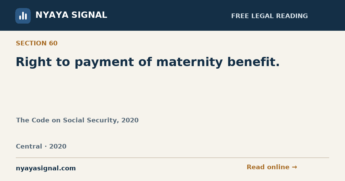 Section 60 — Right to payment of maternity benefit. | The Code on Social Security, 2020 | NYAYA SIGNAL