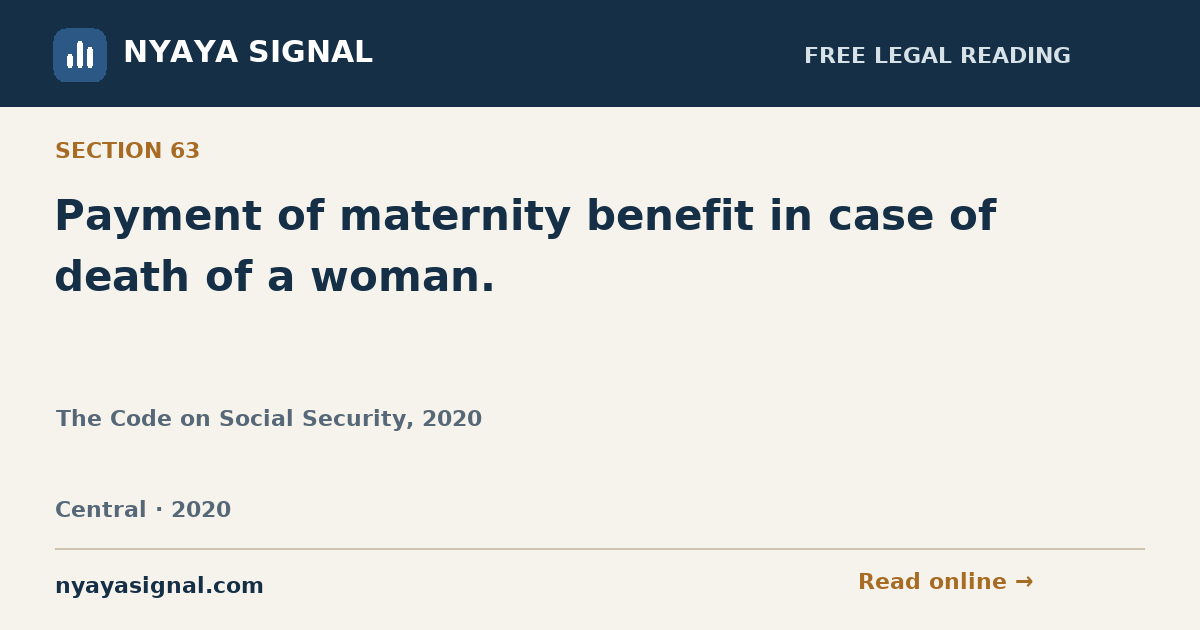 Section 63 — Payment of maternity benefit in case of death of a woman. | The Code on Social Security, 2020 | NYAYA SIGNAL