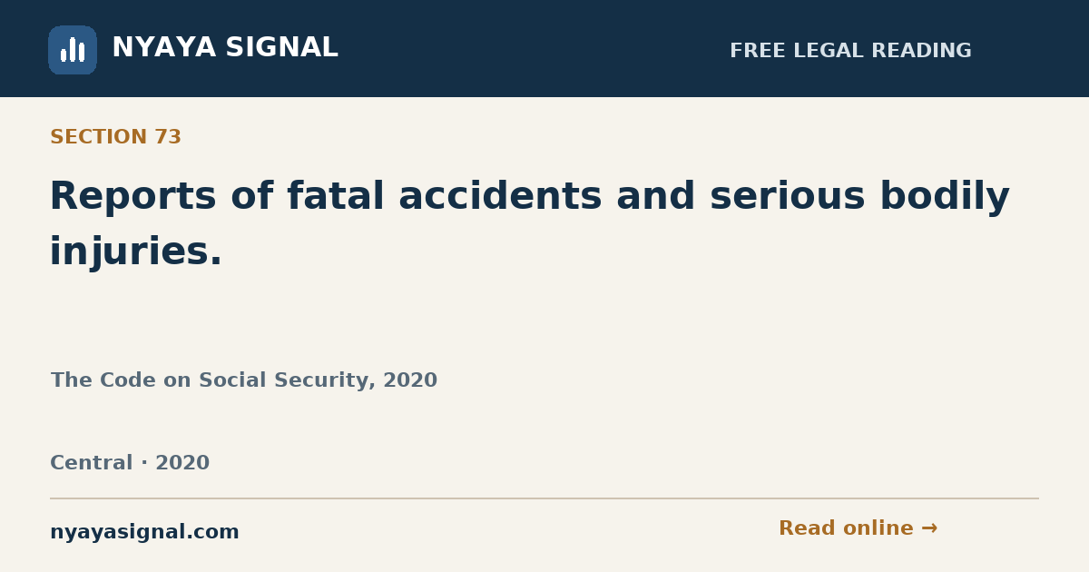 Section 73 — Reports of fatal accidents and serious bodily injuries. | The Code on Social Security, 2020 | NYAYA SIGNAL
