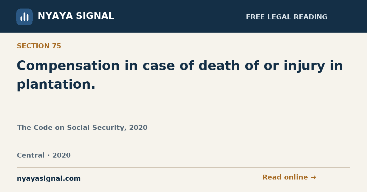 Section 75 — Compensation in case of death of or injury in plantation. | The Code on Social Security, 2020 | NYAYA SIGNAL
