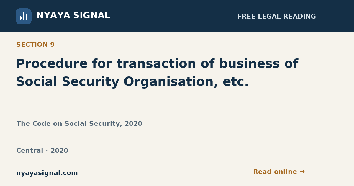 Section 9 — Procedure for transaction of business of Social Security Organisation, etc. | The Code on Social Security, 2020 | NYAYA SIGNAL
