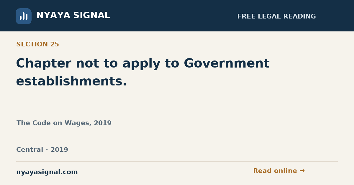 Section 25 — Chapter not to apply to Government establishments. | The Code on Wages, 2019 | NYAYA SIGNAL