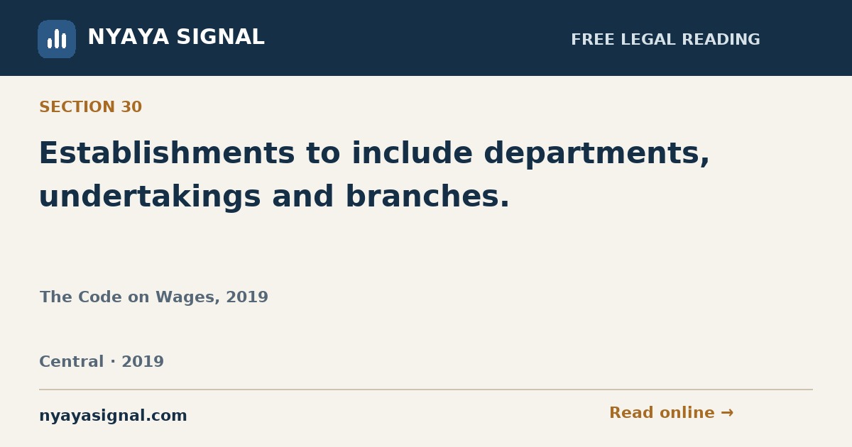 Section 30 — Establishments to include departments, undertakings and branches. | The Code on Wages, 2019 | NYAYA SIGNAL