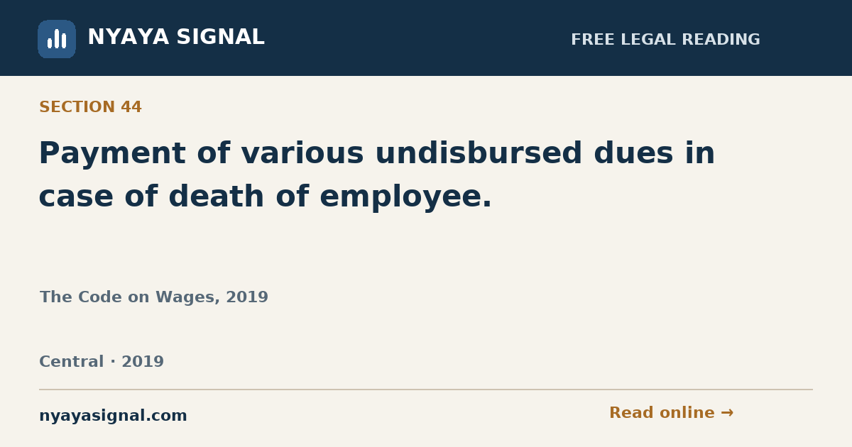 Section 44 — Payment of various undisbursed dues in case of death of employee. | The Code on Wages, 2019 | NYAYA SIGNAL