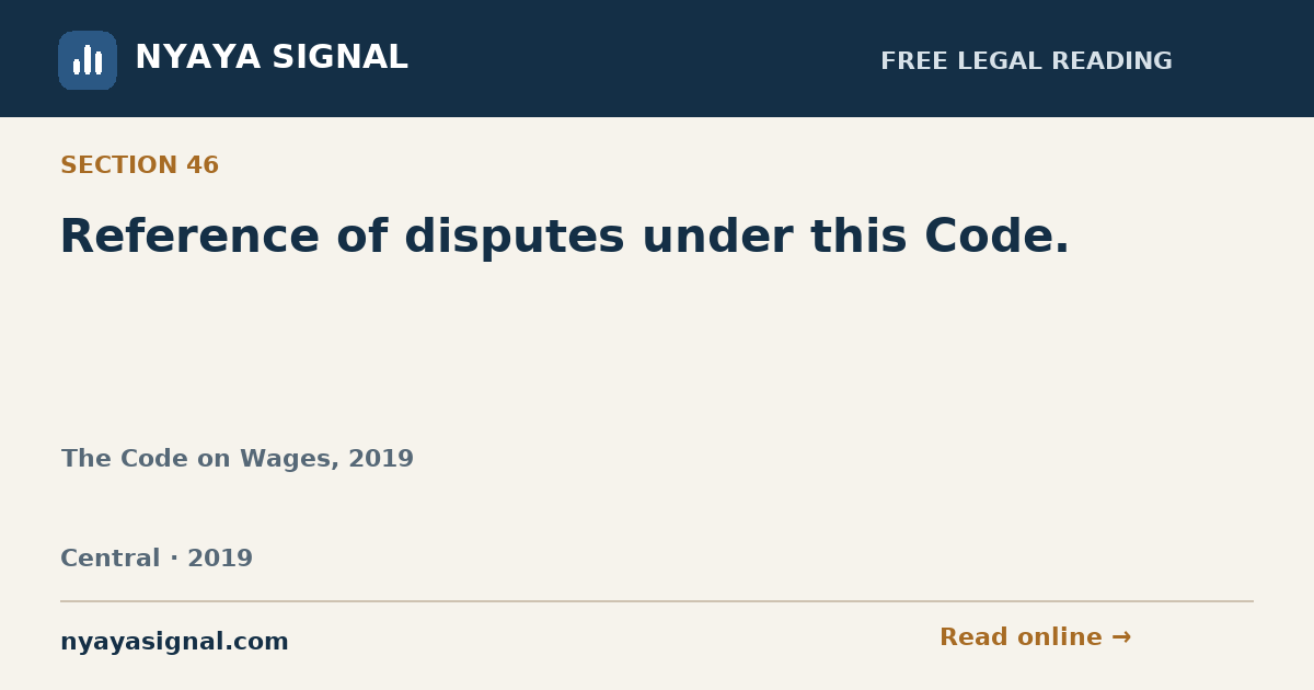Section 46 — Reference of disputes under this Code. | The Code on Wages, 2019 | NYAYA SIGNAL
