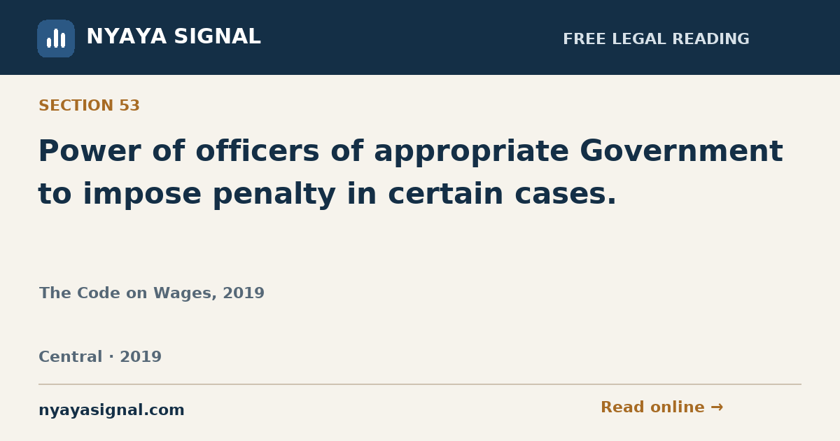 Section 53 — Power of officers of appropriate Government to impose penalty in certain cases. | The Code on Wages, 2019 | NYAYA SIGNAL