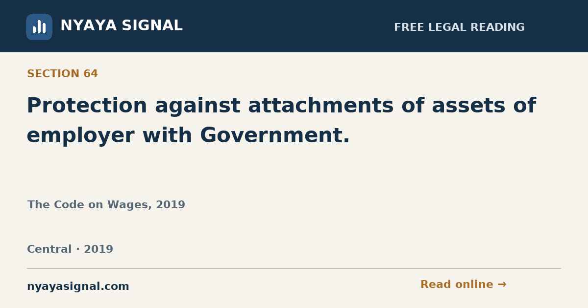 Section 64 — Protection against attachments of assets of employer with Government. | The Code on Wages, 2019 | NYAYA SIGNAL