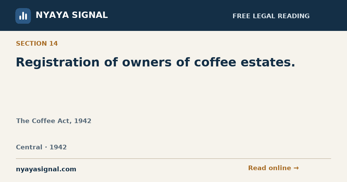 Section 14 — Registration of owners of coffee estates. | The Coffee Act, 1942 | NYAYA SIGNAL
