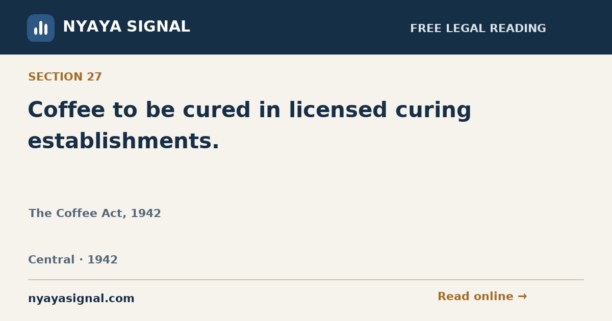 Section 27 — Coffee to be cured in licensed curing establishments. | The Coffee Act, 1942 | NYAYA SIGNAL