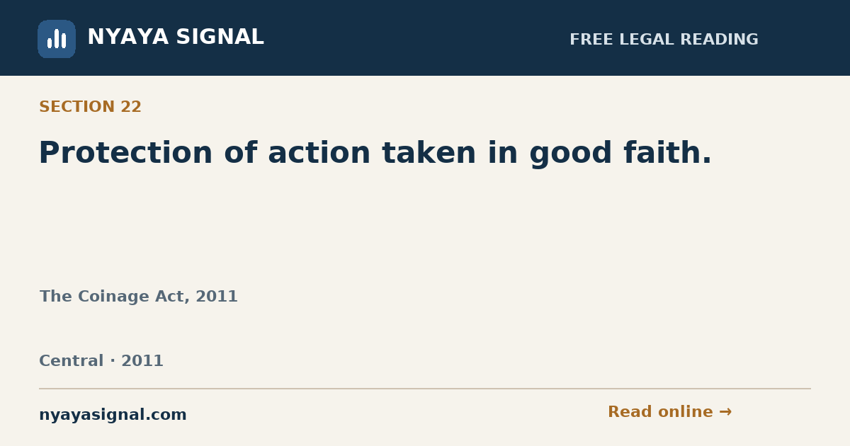 Section 22 — Protection of action taken in good faith. | The Coinage Act, 2011 | NYAYA SIGNAL