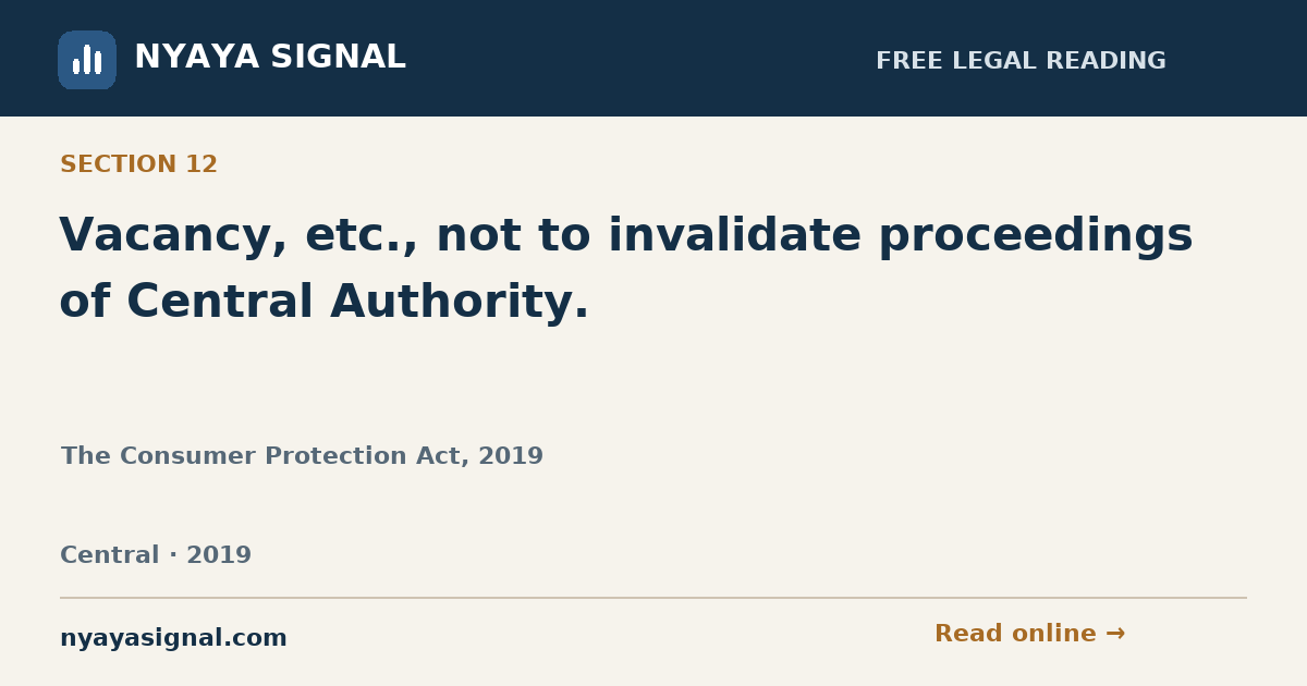 Section 12 — Vacancy, etc., not to invalidate proceedings of Central Authority. | The Consumer Protection Act, 2019 | NYAYA SIGNAL