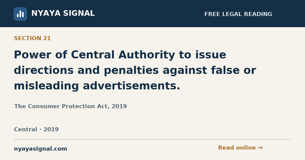 Section 21 — Power of Central Authority to issue directions and penalties against false or misleading advertisements. | The Consumer Protection Act, 2019 | NYAYA SIGNAL
