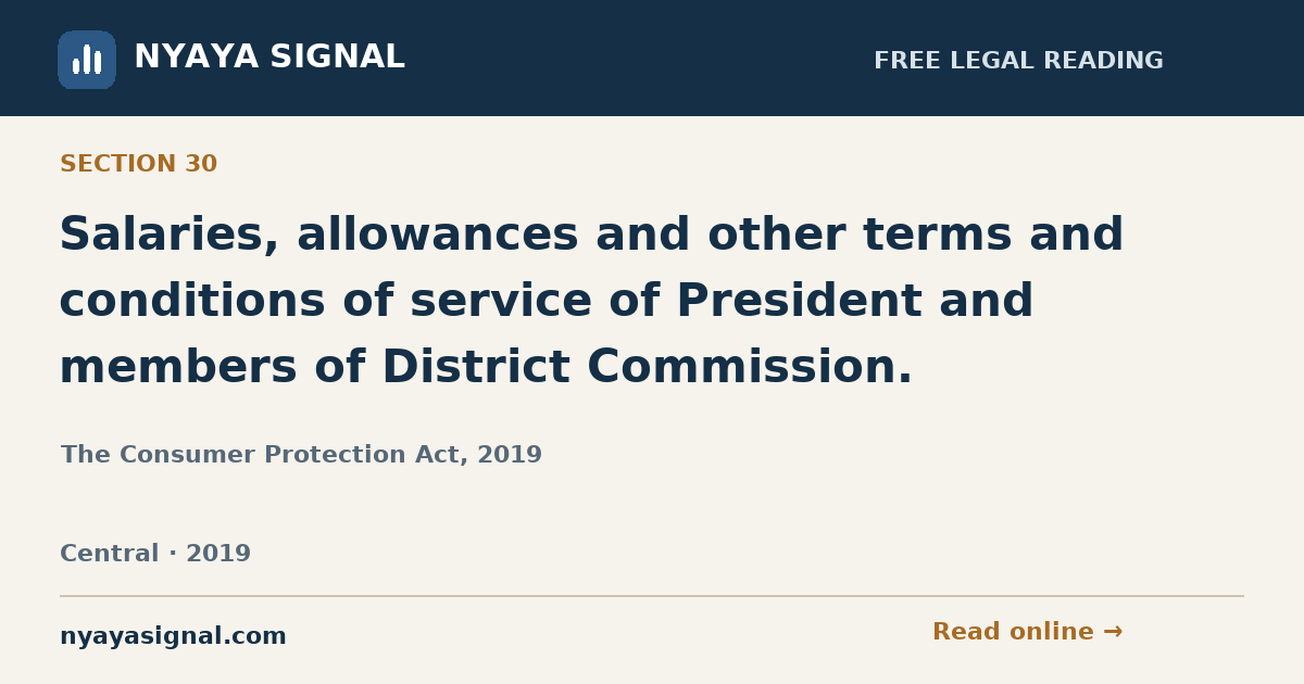 Section 30 — Salaries, allowances and other terms and conditions of service of President and members of District Commission. | The Consumer Protection Act, 2019 | NYAYA SIGNAL