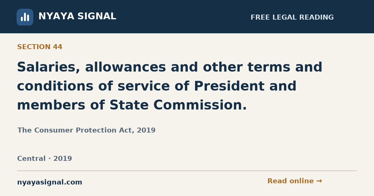 Section 44 — Salaries, allowances and other terms and conditions of service of President and members of State Commission. | The Consumer Protection Act, 2019 | NYAYA SIGNAL