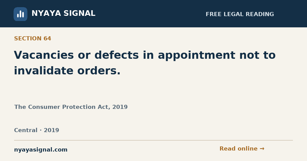 Section 64 — Vacancies or defects in appointment not to invalidate orders. | The Consumer Protection Act, 2019 | NYAYA SIGNAL