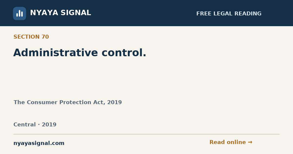 Section 70 — Administrative control. | The Consumer Protection Act, 2019 | NYAYA SIGNAL