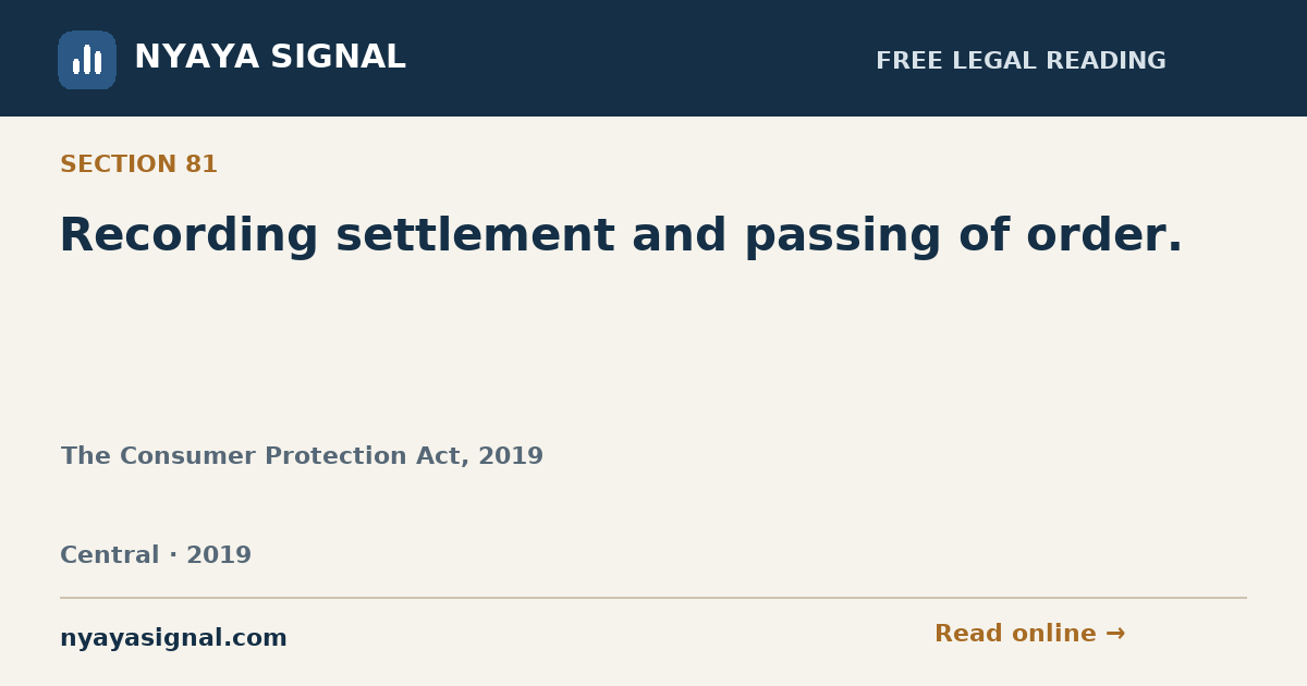 Section 81 — Recording settlement and passing of order. | The Consumer Protection Act, 2019 | NYAYA SIGNAL
