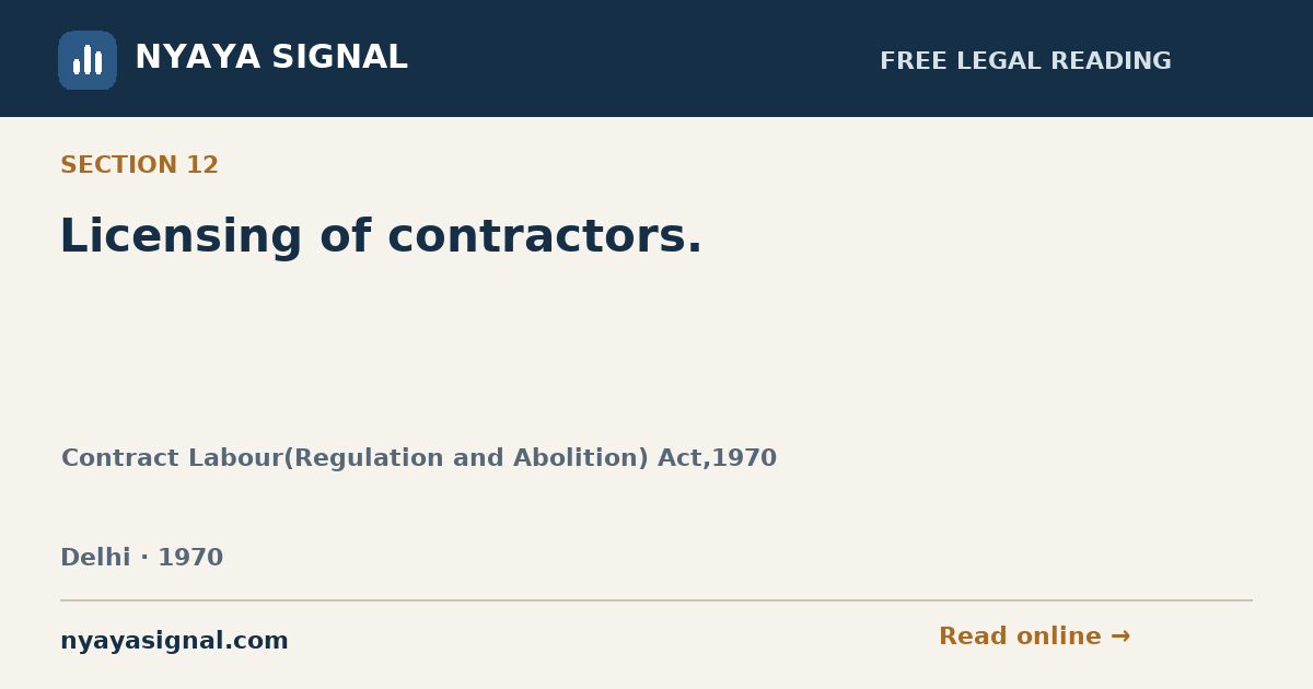 Section 12 — Licensing of contractors. | Contract Labour(Regulation and Abolition) Act,1970 | NYAYA SIGNAL