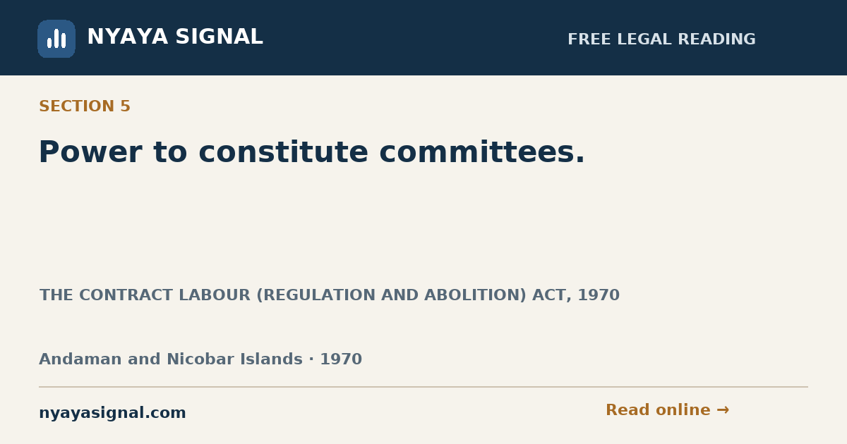 Section 5 — Power to constitute committees. | THE CONTRACT LABOUR (REGULATION AND ABOLITION) ACT, 1970 | NYAYA SIGNAL