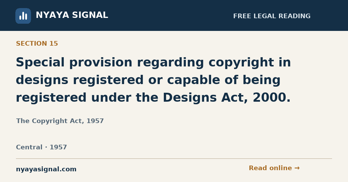 Section 15 — Special provision regarding copyright in designs registered or capable of being registered under the Designs Act, 2000. | The Copyright Act, 1957 | NYAYA SIGNAL