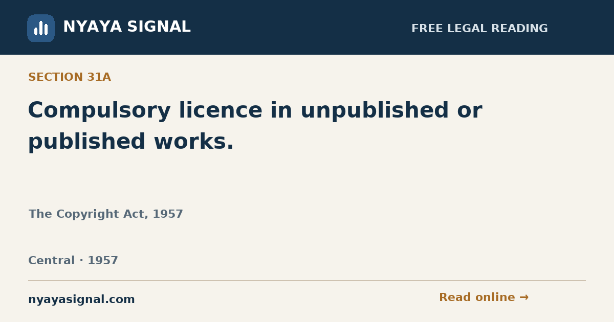 Section 31A — Compulsory licence in unpublished or published works. | The Copyright Act, 1957 | NYAYA SIGNAL