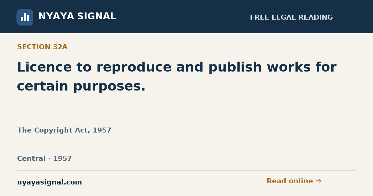 Section 32A — Licence to reproduce and publish works for certain purposes. | The Copyright Act, 1957 | NYAYA SIGNAL