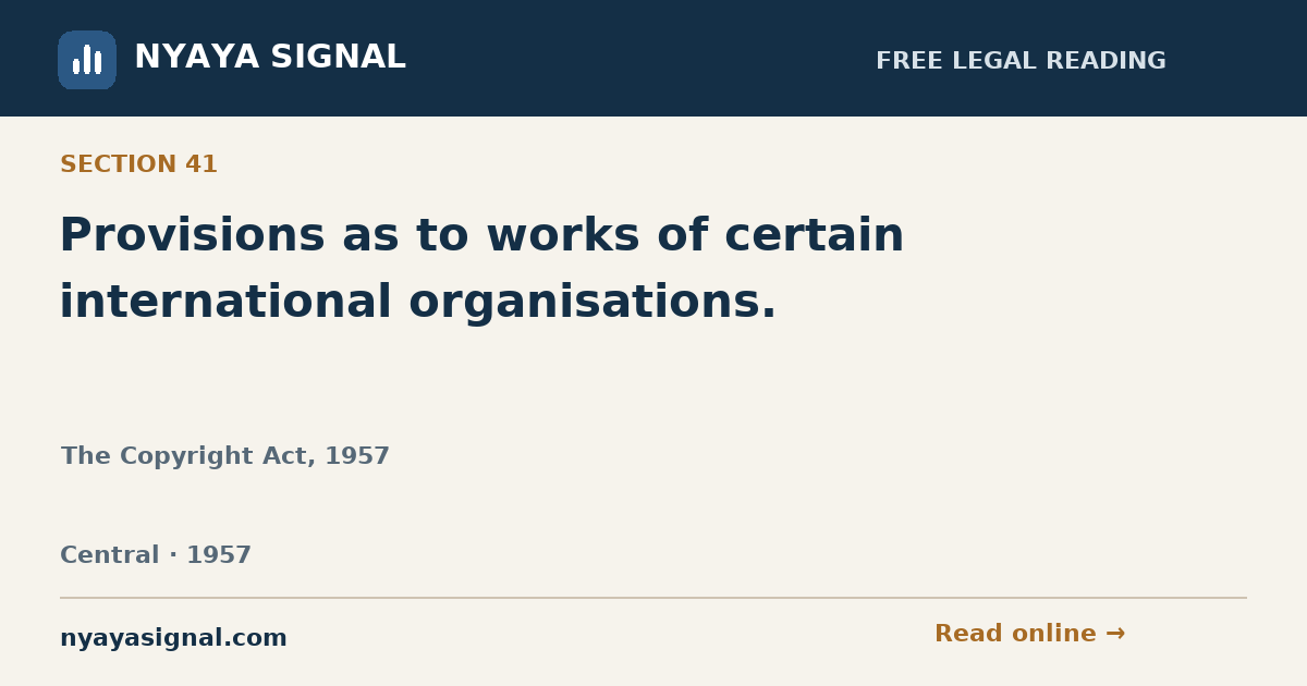Section 41 — Provisions as to works of certain international organisations. | The Copyright Act, 1957 | NYAYA SIGNAL