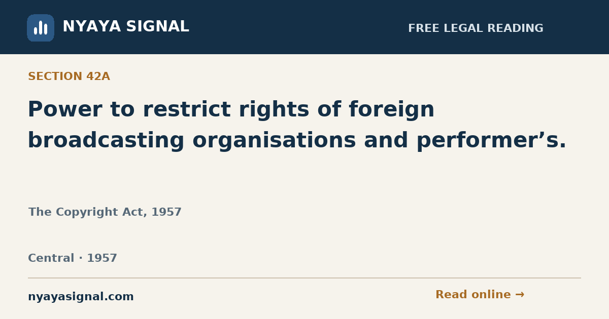 Section 42A — Power to restrict rights of foreign broadcasting organisations and performer’s. | The Copyright Act, 1957 | NYAYA SIGNAL
